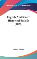 English and Scotch Historical Ballads: Edited with Introduction, Notes, and Glossary, for the Use of Schools (Classic Reprint) 1165426862 Book Cover