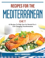 Recipes for the Mediterranean Diet: 63 Recipes To Help You Get Started 180438738X Book Cover
