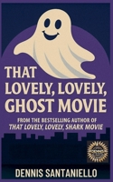 That Lovely, Lovely, Ghost Movie (Dennis at the Movies) B0F9FX9THR Book Cover