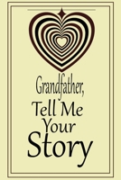 Grandfather, tell me your story: A guided journal to tell me your memories,keepsake questions.This is a great gift to Dad,grandpa,granddad,father and ... family members, grandchildren life Birthday 1675352283 Book Cover
