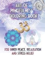 Art of Mindfulness Coloring Book For Inner Peace, Relaxation and Stress Relief: Patterns and Mandalas for your Soul B08GFPM97J Book Cover