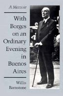 With Borges on an Ordinary Evening in Buenos Aires: A Memoir 0252018885 Book Cover