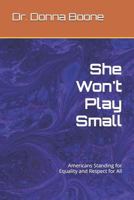 She Won't Play Small: Americans Standing for Equality and Respect for All 1720115591 Book Cover
