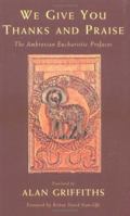 We Give You Thanks and Praise: The Ambrosian Eucharistic Prefaces 1580510698 Book Cover