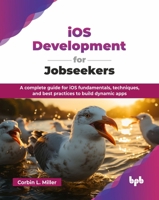 iOS Development for Jobseekers: A complete guide for iOS fundamentals, techniques, and best practices to build dynamic apps (English Edition) 9365896363 Book Cover