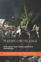 Playing on the Edge: Performance, Youth Culture, and the U.S. Carnivalesque B08CJSZTWR Book Cover