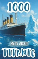 1000 Facts About Titanic For Kids: Historic Discoveries, Untold Passenger Stories, and Fascinating Insights Into the Ship’s Design, Voyage, Survival Accounts, and Maritime Legacy B0FR2FB61T Book Cover