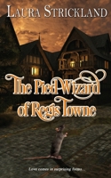 The Pied Wizard of Regis Towne 1509242457 Book Cover