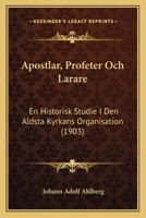 Apostlar, Profeter Och Larare: En Historisk Studie I Den Aldsta Kyrkans Organisation (1903) 1147781958 Book Cover