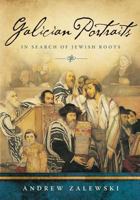 Galician Portraits: In Search of Jewish Roots 0985589426 Book Cover