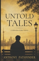 Untold Tales: A collection of short stories 1479368067 Book Cover