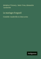 Le mariage d'orgueil: Comédie-vaudeville en deux actes (French Edition) 3563207674 Book Cover