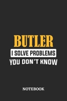 Butler I Solve Problems You Don't Know Notebook: 6x9 inches - 110 ruled, lined pages - Greatest Passionate Office Job Journal Utility - Gift, Present Idea 1674783531 Book Cover