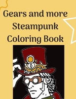 Gears and more Steampunk Coloring Book: Fun and relaxing Steam Punk coloring book for you. A collection of Guys and Girls in futuristic and retro scenes. Great Steampunk coloring book for adults. 1654272833 Book Cover