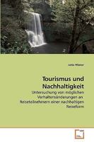 Tourismus und Nachhaltigkeit: Untersuchung von möglichen Verhaltensänderungen an Reiseteilnehmern einer nachhaltigen Reiseform 3639182499 Book Cover