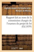 Rapport Fait Au Nom de La Commission Charga(c)E de L'Examen Du Projet de Loi Relatif A L'Organisation: Du Cadre de L'A(c)Tat-Major Ga(c)Na(c)Ral de L'Arma(c)E de Terre: Sa(c)Ance Du 18 Juin 1839 2011760739 Book Cover