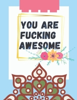 You Are Fucking Awesome: Good vibes A Motivating Swear Word Coloring Book for Adults Stress Relief and Relaxation B0924CY526 Book Cover