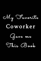 My Favorite Coworker Gave me this Book: Blank Nifty Lined Journal Notebook | For Best Boss Employer Supervisor | Funny Cool Office Desk Gag Novelty Jokes Sure Laugh Appreciation Christmas Humor Gifts 1713182289 Book Cover