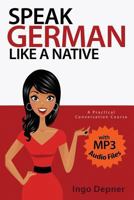 Speak German like a Native: A Practical Conversation Course (with MP3 Audio Files) 1530537533 Book Cover