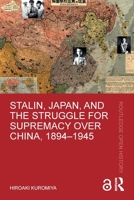 Stalin, Japan, and the Struggle for Supremacy over China, 1894–1945 1032066768 Book Cover