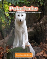 Polarfuchs: Lustige Fakten und erstaunliche Fotos von Tieren in der Natur 1711624969 Book Cover