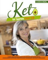 Keto for Women Over 50: A Simple and Powerful Guide to the Keto Diet for Women over 50. Understanding Nutritional Needs for Weight Management and Health Improvement B08JJKTFG7 Book Cover