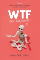 WTF Just Happened?!: A Sciencey Skeptic Explores Grief, Healing, and Evidence of an Afterlife. B0BL2RSQG4 Book Cover