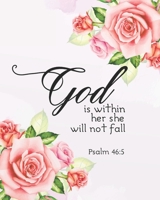 God is within her she will not fall: Floral Cover Journal To Record Prayer journal for girls and ladies Praise And Give Thanks to God 1698857950 Book Cover