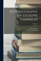 Autobiography of Giuseppe Garibaldi; Volume 3 1017600112 Book Cover