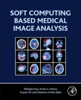 Soft Computing Based Medical Image Analysis 0128130873 Book Cover