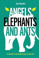 Angels, Elephants and Ants: The importance of staying humble, no matter what. B092469PKJ Book Cover