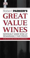 Robert Parker's Great Value Wines: Seriously Good Wine at Remarkably Fair Prices 1405349395 Book Cover
