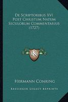 De Scriptoribus XVI Post Christum Natum Seculorum Commentarius (1727) 1104727110 Book Cover