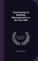 Vital Records of Medfield, Massachusetts: To the Year 1850 0530455080 Book Cover