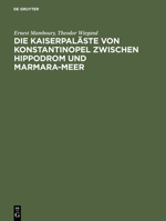 Die Kaiserpalaste Von Konstantinopel Zwischen Hippodrom Und Marmara-Meer 3111284484 Book Cover