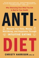 Anti-Diet: Reclaim Your Time, Money, Well-Being, and Happiness Through Intuitive Eating 0316420352 Book Cover