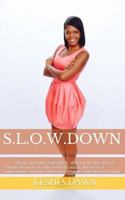 S.L.O.W. Down: : A Single Woman's Guide to Overcoming the Fear of Vulnerability and the Necessary Steps to Take Before Dating 1500191671 Book Cover