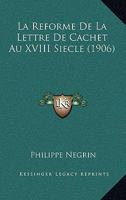 La Reforme De La Lettre De Cachet Au XVIII Siecle (1906) 116013815X Book Cover
