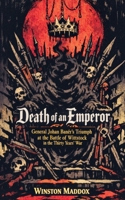 Death of an Emperor: General Johan Banér's Triumph at the Battle of Wittstock in the Thirty Years' War (The Definitive History of the Thirty Years' War) B0HFW3TTNL Book Cover
