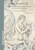 The Siren’s Call: Exile, Revolt and the Shifting Cultural Networks of Lucas d’Heere (1534-1584) (Studies in Netherlandish Art and Cultural History, 20) 900475914X Book Cover
