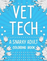 Vet Tech: A Snarky, Relatable, Humorous and Inspirational Stress Relieving Designs and Relaxation Adult Coloring Book | Funny Gifts For Veterinary Technicians B08M87S1FK Book Cover