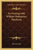 An Evening with William Makepeace Thackeray 1434433528 Book Cover