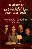 10 MINUTES CHRISTMAS DEVOTIONAL FOR FAMILIES 2025: Discovering New Insights Through Daily Meditation, Reflection, and Affirmation B0FQ3WV9DZ Book Cover