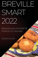 Breville Smart 2022: Bragðilegar Uppskriftir Fyrir þIg Og Vini þÍna 1837894647 Book Cover