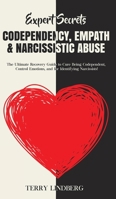Expert Secrets - Codependency, Empath & Narcissistic Abuse: The Ultimate Recovery Guide to Cure Being Codependent, Control Emotions, and for Identifying Narcissists! 1800761430 Book Cover