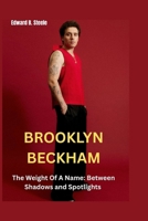 Brooklyn Beckham: The Weight Of A Name: Between Shadows and Spotlights B0FRYWDTBQ Book Cover