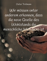 Wir m?ssen unter anderem erkennen, dass die neue Quelle des Wohlstands die menschliche Intelligenz ist: Ein wirtschaftlicher Aufholprozess ist dringen 3755736837 Book Cover