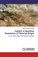 Xylitol: A Nutritive Sweetener of Natural Origin: A Low Calorie, Sugar Free Nutritive Ingredient 6202531738 Book Cover