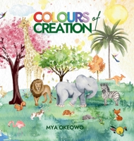Colours of Creation: Children's Book about Faith and the Power of Positive Affirmations to Create Growth and Change in our World 1068880813 Book Cover