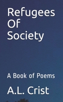 Refugees Of Society: A Book of Poems 1707060541 Book Cover